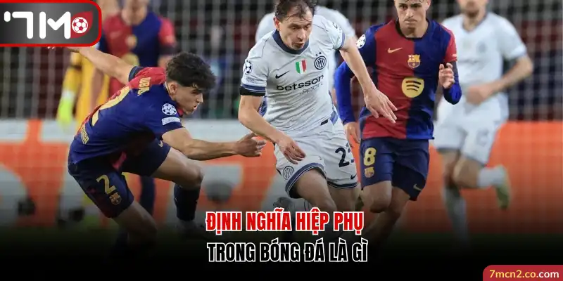 Định nghĩa hiệp phụ trong bóng đá là gì