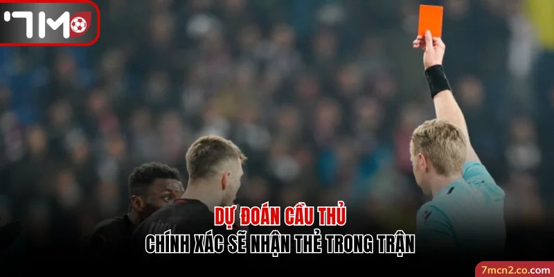 Dự đoán cầu thủ chính xác sẽ nhận thẻ trong trận