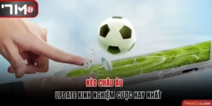 Kèo Châu Âu Là Gì?