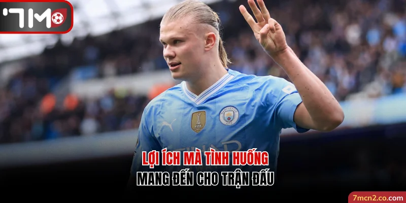 Lợi ích mà tình huống mang đến cho trận đấu