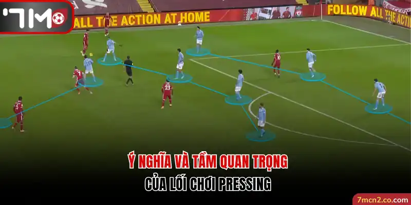Ý nghĩa và tầm quan trọng của lối chơi pressing